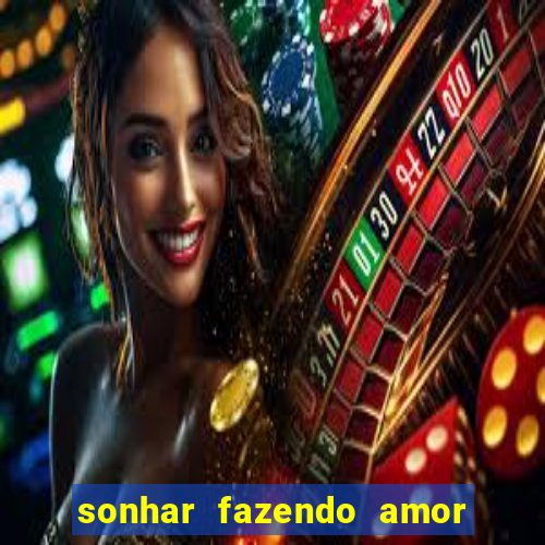 sonhar fazendo amor com outra pessoa jogo do bicho